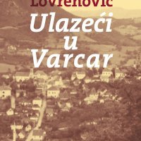 Ivan Lovrenović, Ulazeći u Varcar