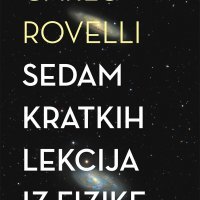 'Sedam kratkih lekcija iz fizike', Carlo Rovelli (Vuković & Runjić): Veliki znanstveni hit talijanskog fizičara koja je svijet suvremene fizike učinila pristupačnim neupućenom čitatelju te postigla fenomenalan uspjeh u Italiji i svijetu.