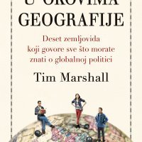 U okovima geografije: Deset zemljovida koji govore sve što morate znati o globalnoj politici, Tim Marshall, prevela Ivana Jandras Szekeres