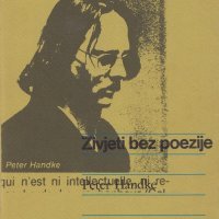 Peter Handke, 'Živjeti bez poezije', Biblioteka Znaci, Mala edicija, knjiga 5, Centar za kulturnu djelatnost SSO Zagreba, Zagreb, 1979.