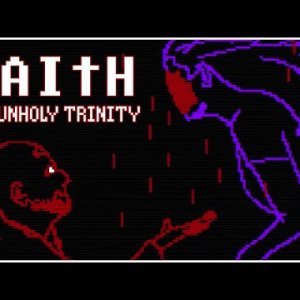 FAITH: The Unholy Trinity