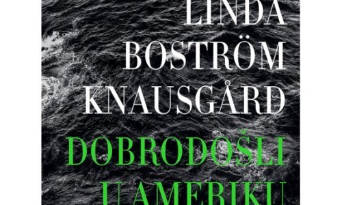 Napokon i na hrvatskom: Naklada Ljevak objavila roman Linde Boström Knausgård 'Dobrodošli u Ameriku'