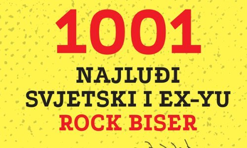 Novo u Rockmarku: 1001 najluđi svjetski i ex-yu rock biser koji morate znati