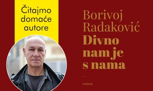 Čitajmo domaće autore: Borivoj Radaković predstavlja novi roman 'Divno nam je s nama'