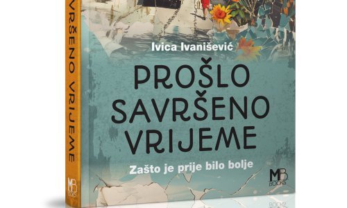 'Prošlo savršeno vrijeme - Zašto je prije bilo bolje' Ivice Ivaniševića