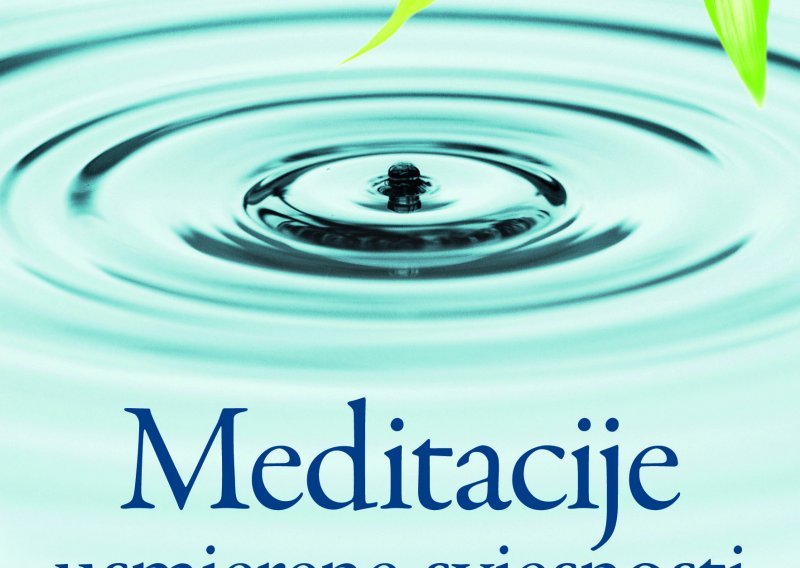 Poklanjamo vam knjigu 'Meditacije usmjerene svjesnosti'