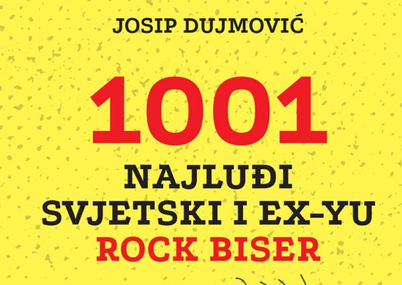 Novo u Rockmarku: 1001 najluđi svjetski i ex-yu rock biser koji morate znati