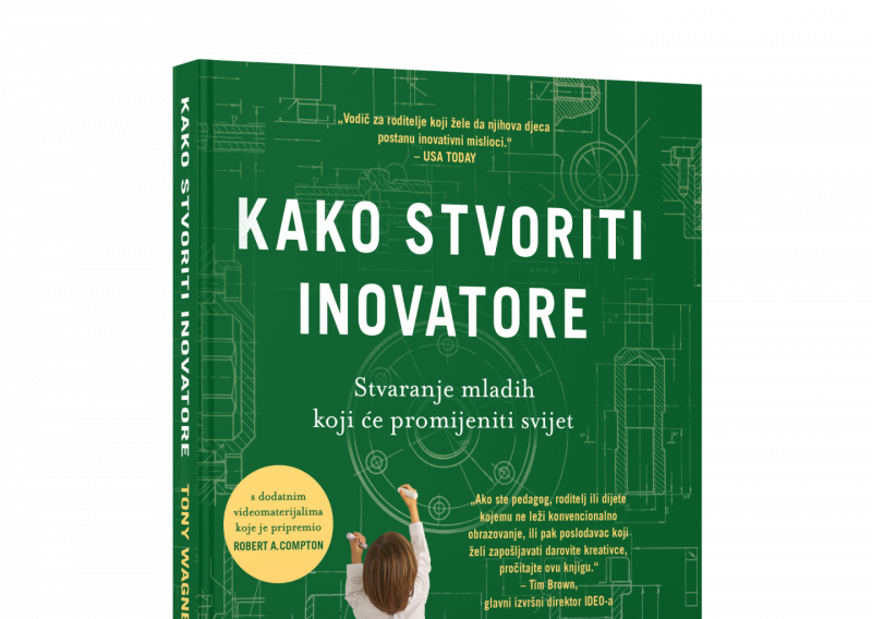 Novo izdanje Školske knjige: Tony Wagner: Kako stvoriti inovatore – Stvaranje mladih koji će promijeniti svijet