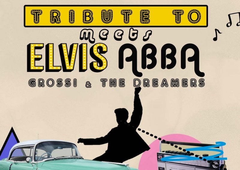Poklanjamo ulaznice za 'Tribute to ELVIS meets ABBA' u izvedbi Grossi & The Dreamers u Tvornici kulture
