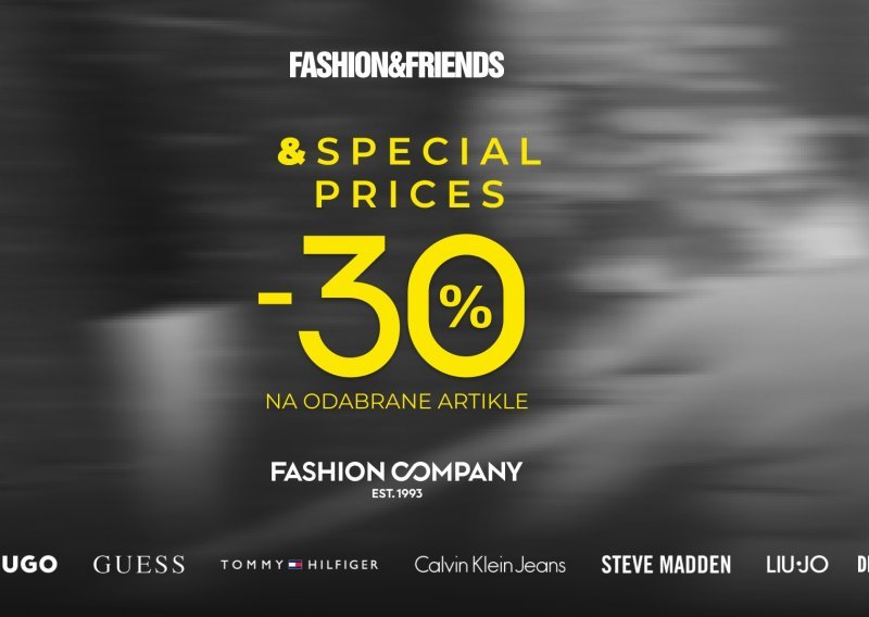 SPECIAL PRICES donosi -30% u Fashion&Friends i Fashion Company trgovinama diljem Hrvatske
