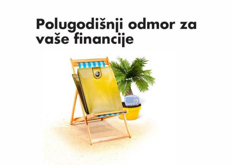 Vrijeme je da i vaše financije iskoriste zasluženi polugodišnji odmor