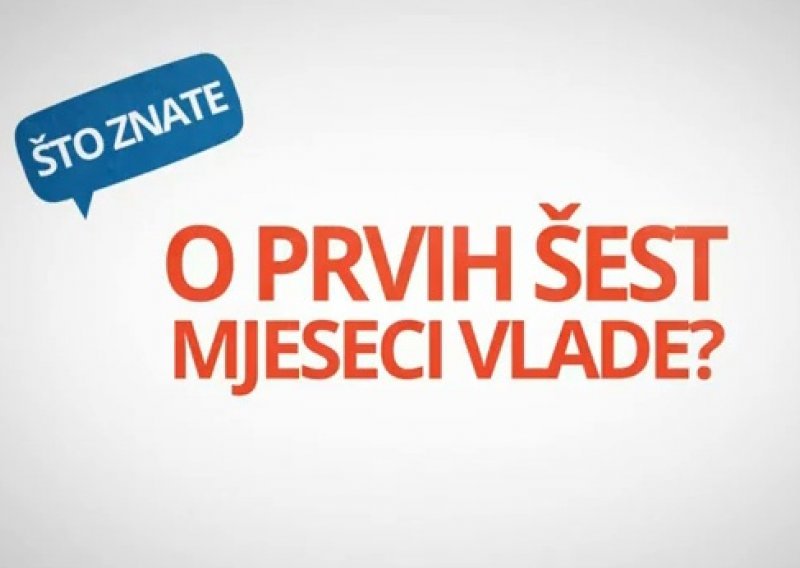 Pogledajte i vi što je Vlada učinila u prvih šest mjeseci