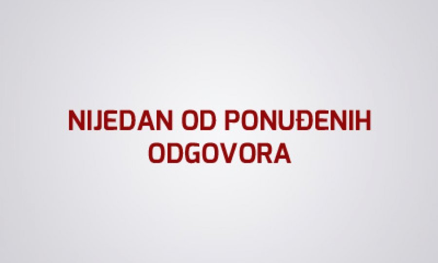 Nijedan od ponuđenih odgovora