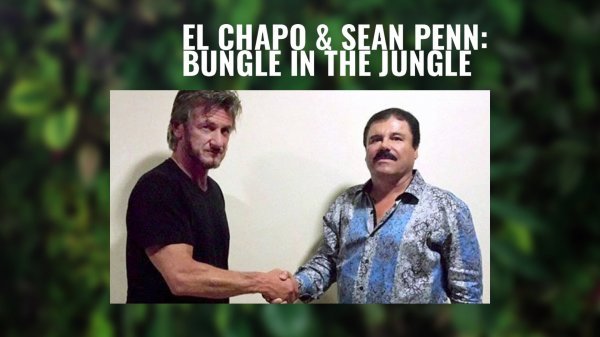 El Chapo i Sean Penn: Zbrka u džungli (El Chapo and Sean Penn: Bungle in the Jungle)