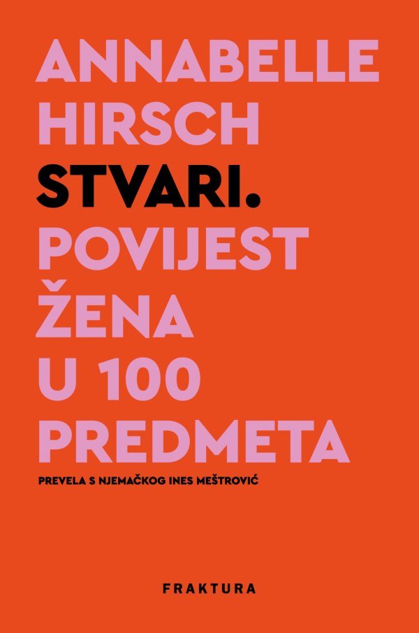 Knjigu 'Stvari. Povijest žena u 100 predmeta' na hrvatskom je objavila Fraktura u prijevodu Ines Meštrović