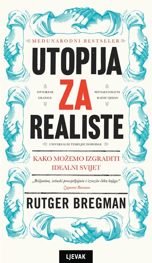 'Utopija za realiste', Rutger Bregman (Naklada Ljevak): Zvijezda u usponu na području političke i socijalne misli čitatelja vodi na putovanje kroz povijest ideje o kojoj se u centrima moći pa onda i na periferiji priča već desetljećima – o uvođenju univerzalnog temeljnog dohotka.