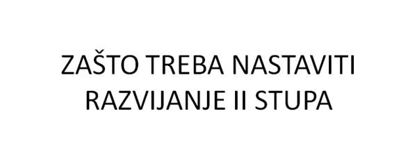 Zašto treba nastaviti razvijanje II stupa