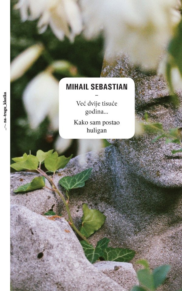 Već dvije tisuće godina, Mihail Sebastian, preveli Ivana Olujić i Luca-Ioan Frana