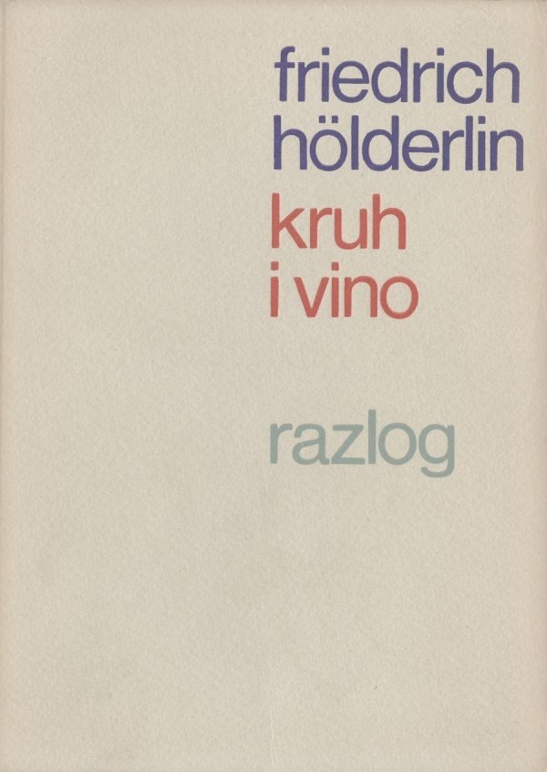 Friedrich Hölderlin, 'Kruh i vino', Biblioteka Razlog, knjiga br. 28, Studentski centar Sveučilišta u Zagrebu, Zagreb, 1969.